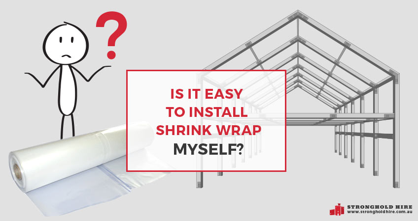Easy Install Shrink Wrap Myself - Stronghold Hire Sydney