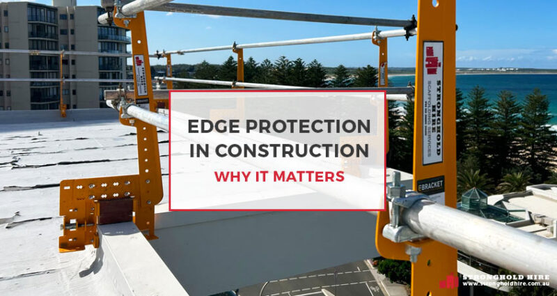Edge Protection in Construction - Why it Matters | Stronghold Hire