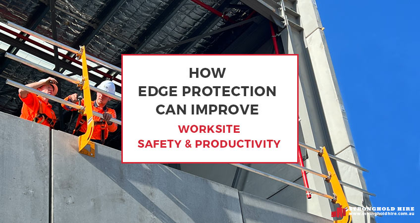 How Edge Protection Improve Worksite Safety Productivity – Hire Scaffolding Stronghold Sydney How Edge Protection Improve Worksite Safety Productivity - Hire Scaffolding Stronghold Sydney