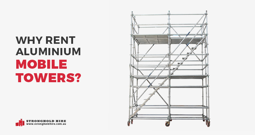 Why Rent Aluminium Mobile Towers Sydney - Stronghold