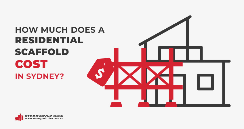 How Much Cost Residential Scaffolding Sydney – Stronghold Hire How Much Cost Residential Scaffolding Sydney - Stronghold Hire