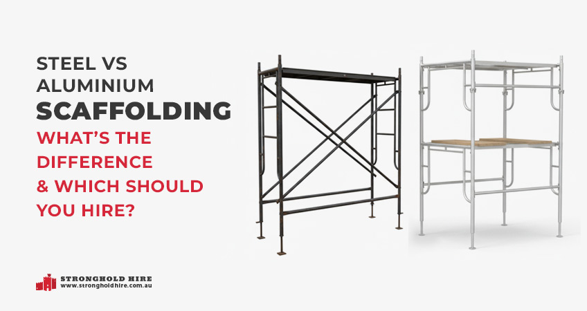 Steel vs Aluminium Scaffolding- What’s the Difference and Which Should You Hire - Stronghold