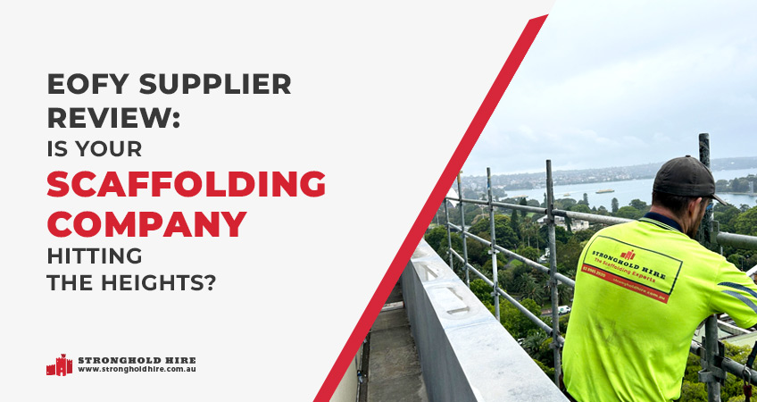 EOFY Supplier Review - Is Your Scaffolding Company Hitting The Heights - Stronghold
