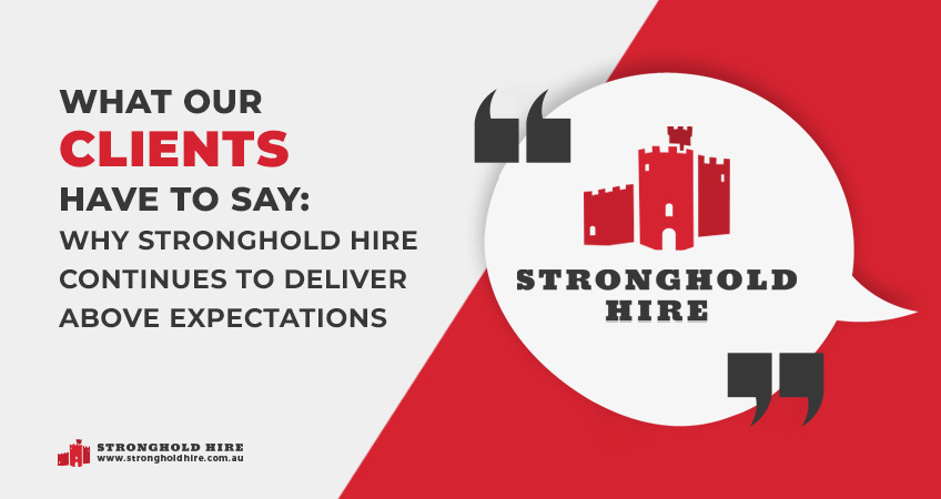 What Our Clients Have to Say – Why Stronghold Hire Continues to Deliver Above Expectations