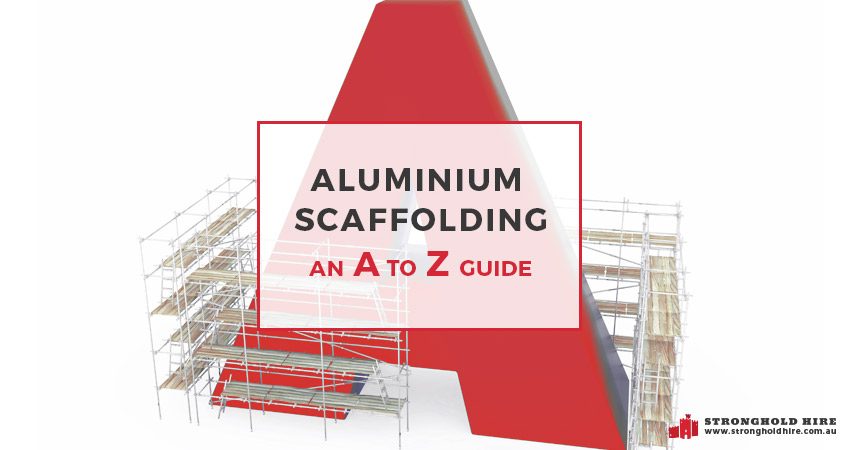 Aluminium Scaffolding An A to Z Guide - Stronghold Scaffolding Sydney