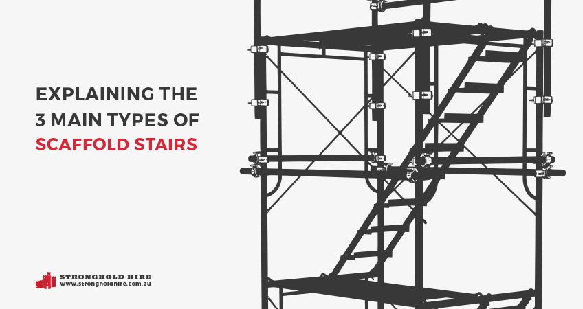 Explaining 3 Types Scaffold Stairs - Stronghold Hire Sydney