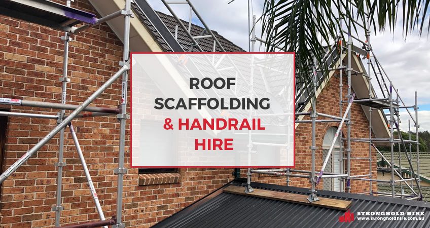 Roof Scaffolding and Handrail - Hire Scaffolding Sydney - Stronghold