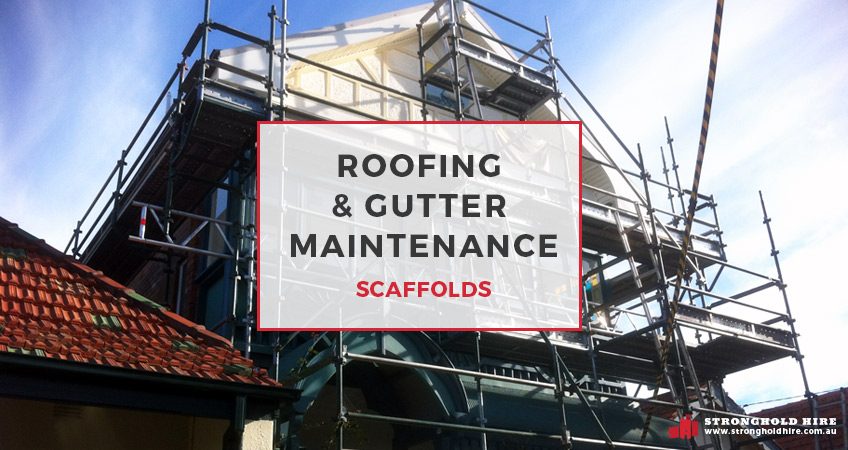 Roofing and Gutter Maintenance Scaffolds - Stronghold Scaffolding Hire Sydney