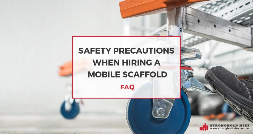 Safety Precautions Hiring Mobile Scaffolding - FAQ - Stronghold