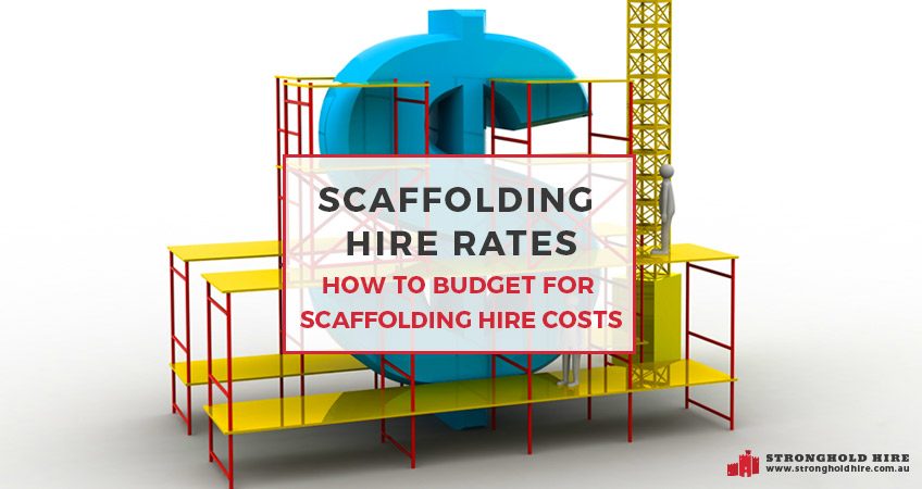 Scaffolding Hire Rates - How To Budget For Scaffolding Hire Costs - Stronghold Hire Sydney