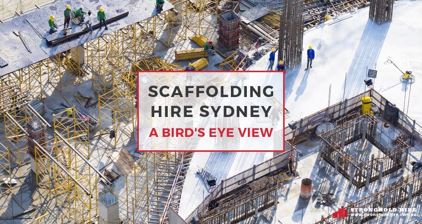 Scaffolding Hire Sydney - Bird's Eye View - Stronghold Hire