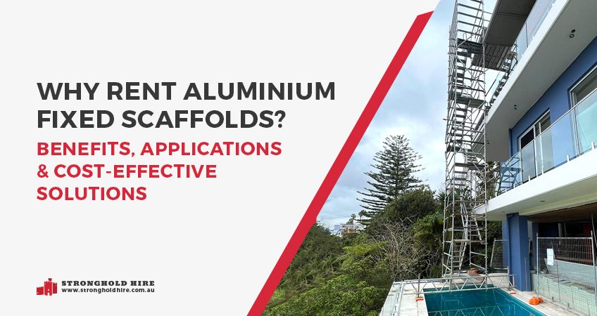 Why Rent Aluminium Fixed Scaffolds Sydney